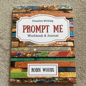 Prompt Me: Creative Writing Journal & Workbook By Robin Woods NEW